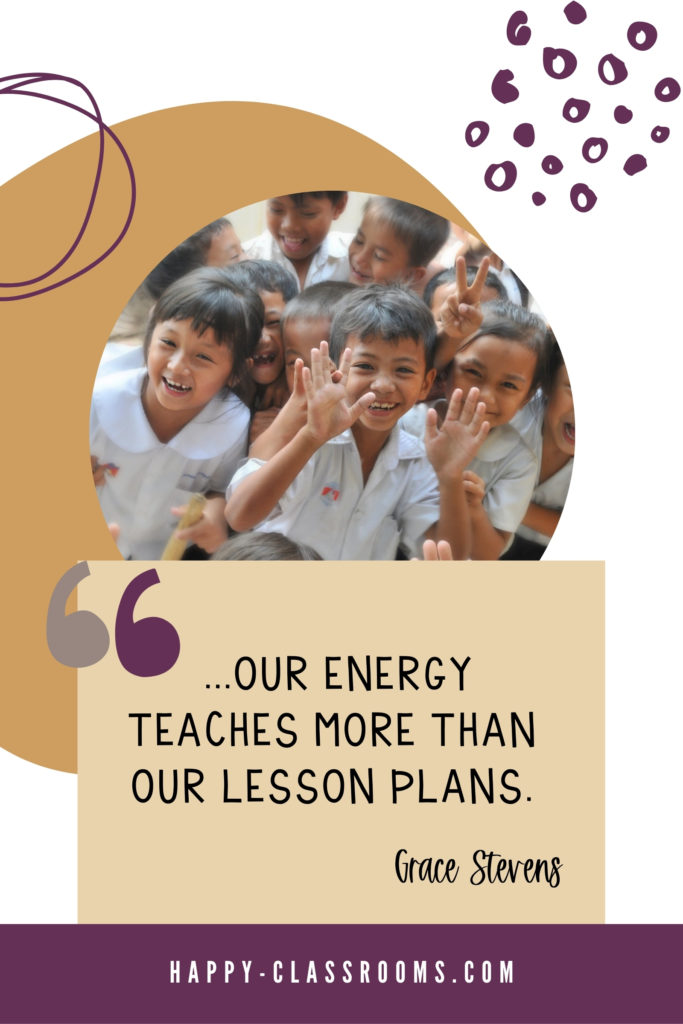 Photo of smiling students and a quote from Grace Stevens about teacher job stress and how your energy teaches more than our lesson plans